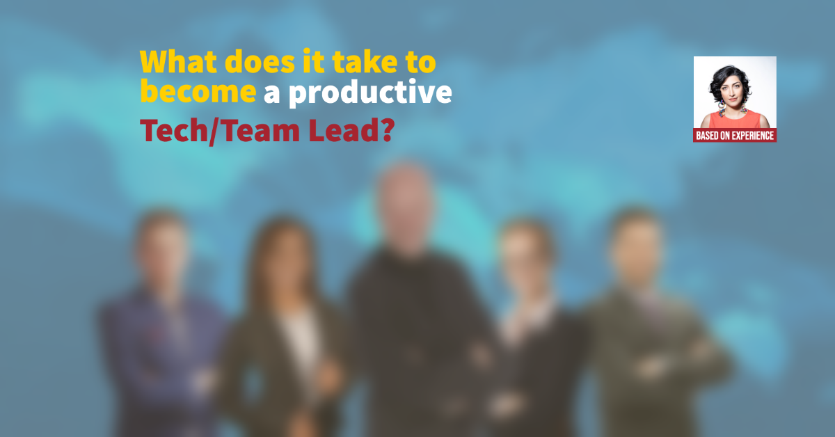 What does it take to become a productive Technical Team Lead?